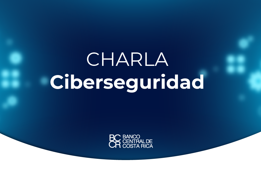  Charla de Ciberseguridad: extorsión virtual, ciberseguridad en el teletrabajo y uso aceptable de las tecnologías